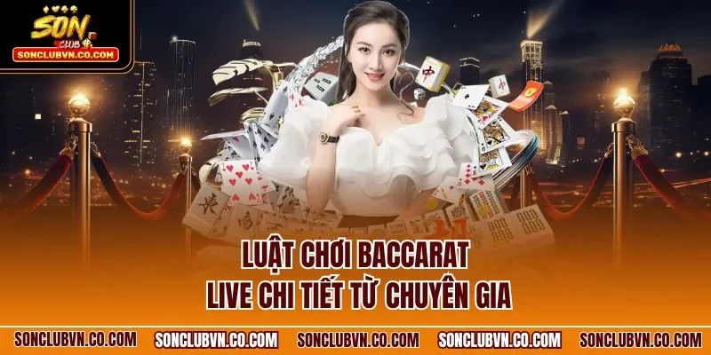 Luật chơi Baccarat live chi tiết từ chuyên gia