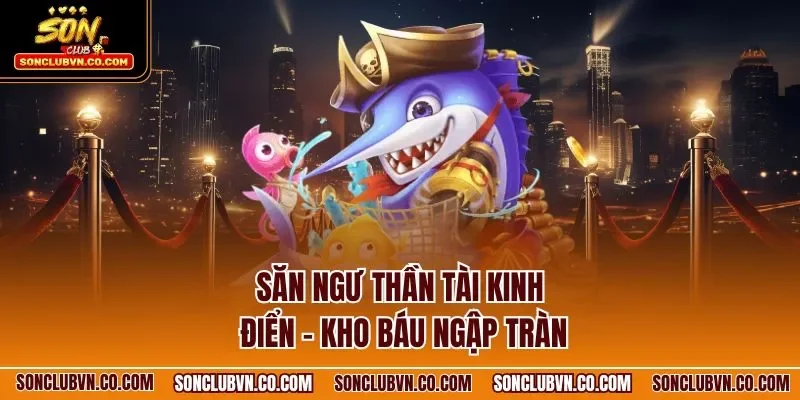 Săn ngư thần tài kinh điển - Kho báu ngập tràn