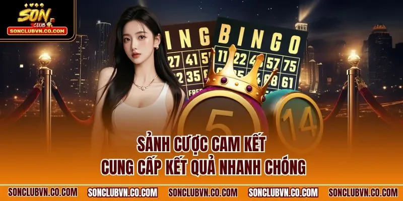 Sảnh cược cam kết cung cấp kết quả nhanh chóng