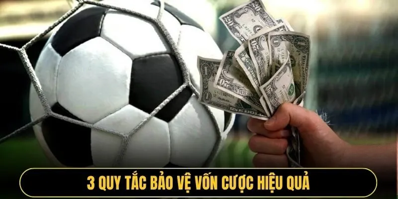 3 quy tắc bảo vệ vốn cược hiệu quả