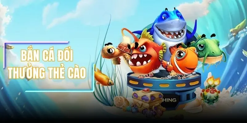 Bắn Cá Đổi Thưởng Thẻ Cào - Kiếm 1 Triệu/Ngày Cực Dễ Dàng