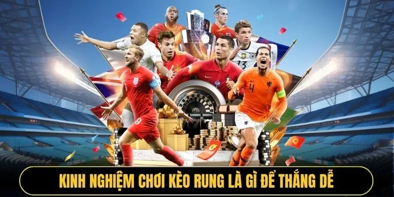Kinh nghiệm chơi kèo rung là gì để thắng dễ