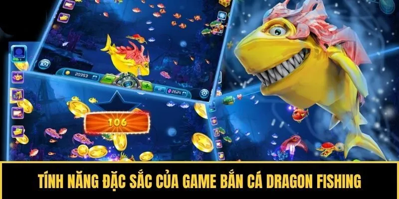 Tính năng đặc sắc của game bắn cá Dragon Fishing